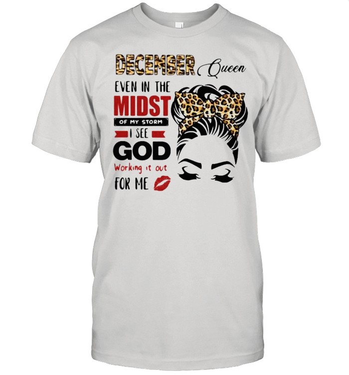December Queen Even In The Midst Of My Storm I See God Working It Out For Me Lepoard T-Shirt