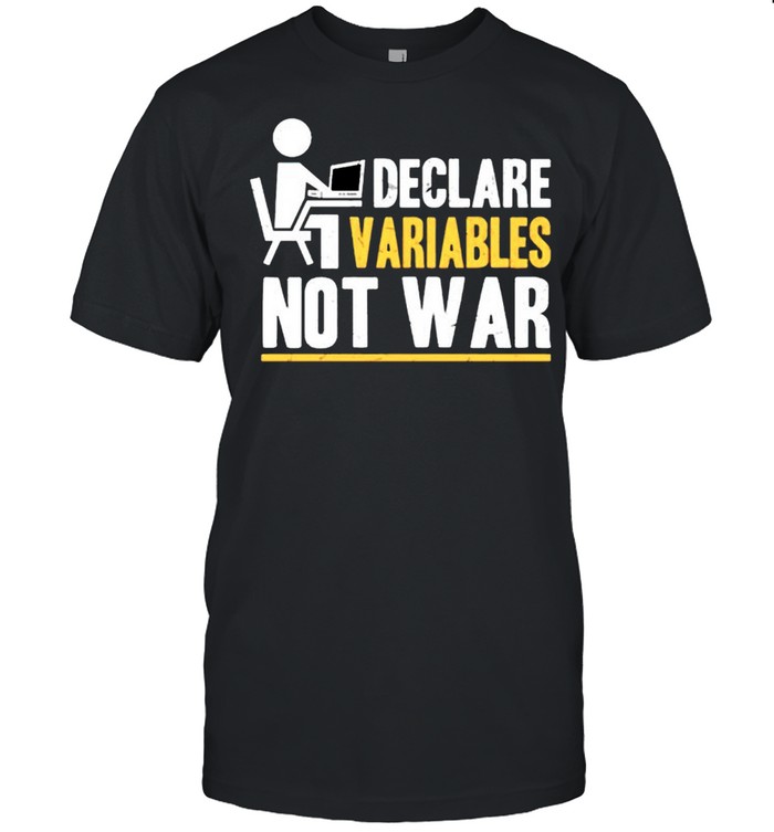 Declare Variables Not War T-Shirt