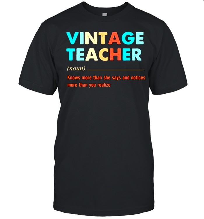 Definition Teacher Knows More Than He Says And Notices More Than You Realize Vintage T-Shirt Definition Teacher Knows More Than He Says And Notices More Than You Realize Vintage T-Shirt