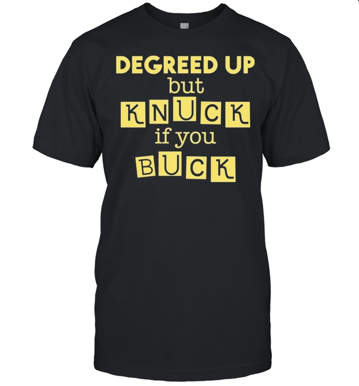 Degreed Up But Knuck If You Buck 2021 T-Shirt Degreed Up But Knuck If You Buck 2021 T-Shirt