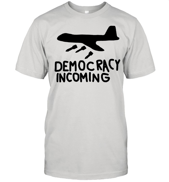 Democracy Incoming Goverment Keep Peace T-Shirt