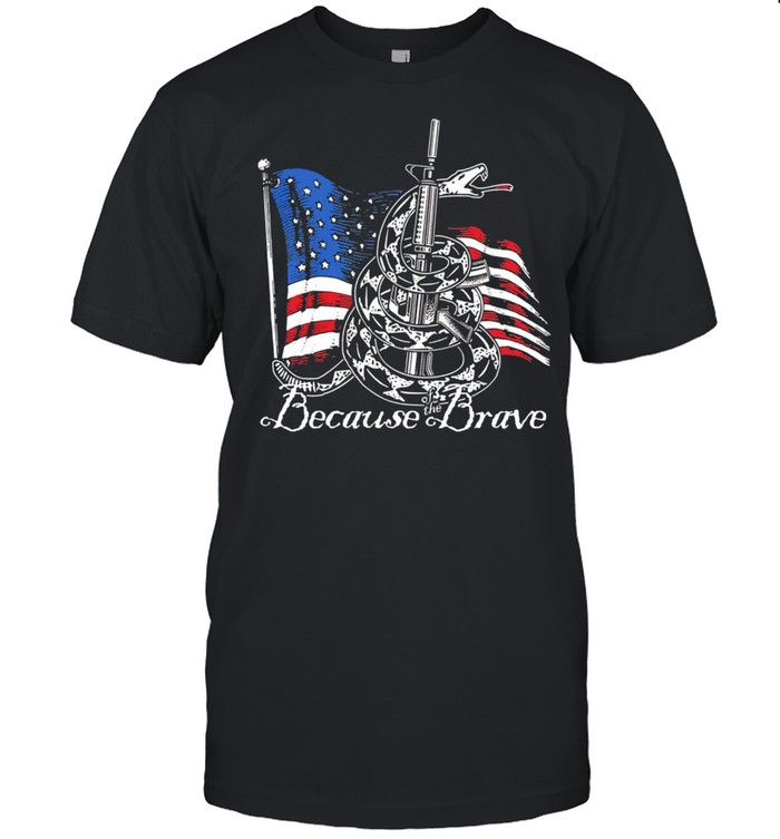 Demolition Ranch Because Of The Brave Veterans Day T-Shirt Demolition Ranch Because Of The Brave Veterans Day T-Shirt
