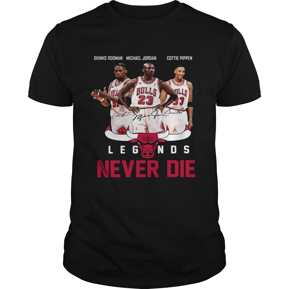 Dennis Rodman Michael Jordan Cottie Pippen Legends Never Die T-Shirt