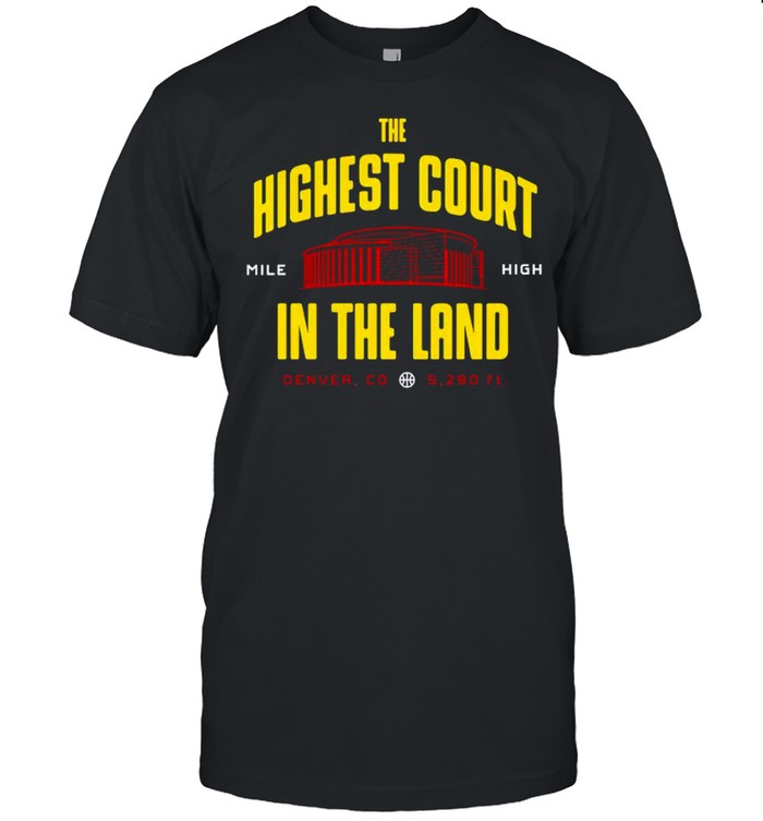 Denver Nuggets The Highest Court In The Land T-Shirt