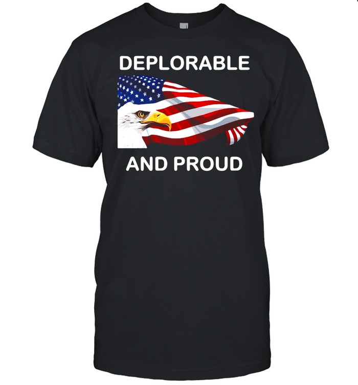 Deplorable And Proud T-Shirt Deplorable And Proud T-Shirt