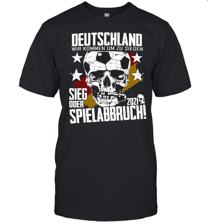 Deutschland Wir Kommen Um Zu Sie Gen Sieg Oder Spielabbruch 2021 T-Shirt