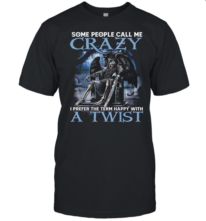 Devil Some People Call Me Crazy I Prefer The Term Happy With A Twist T-Shirt Devil Some People Call Me Crazy I Prefer The Term Happy With A Twist T-Shirt