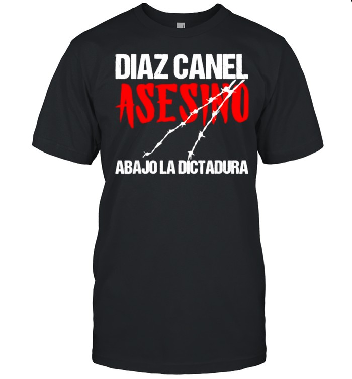Diaz Canel Asesino Abajo La Dictadura Diaz Canel Singao T-Shirt