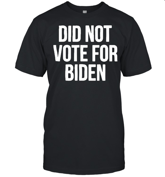 Did Not Vote For Biden T-Shirt