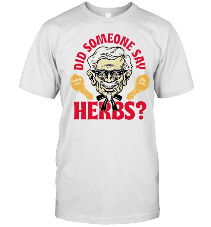 Did Someone Say Herbs T-Shirt Did Someone Say Herbs T-Shirt