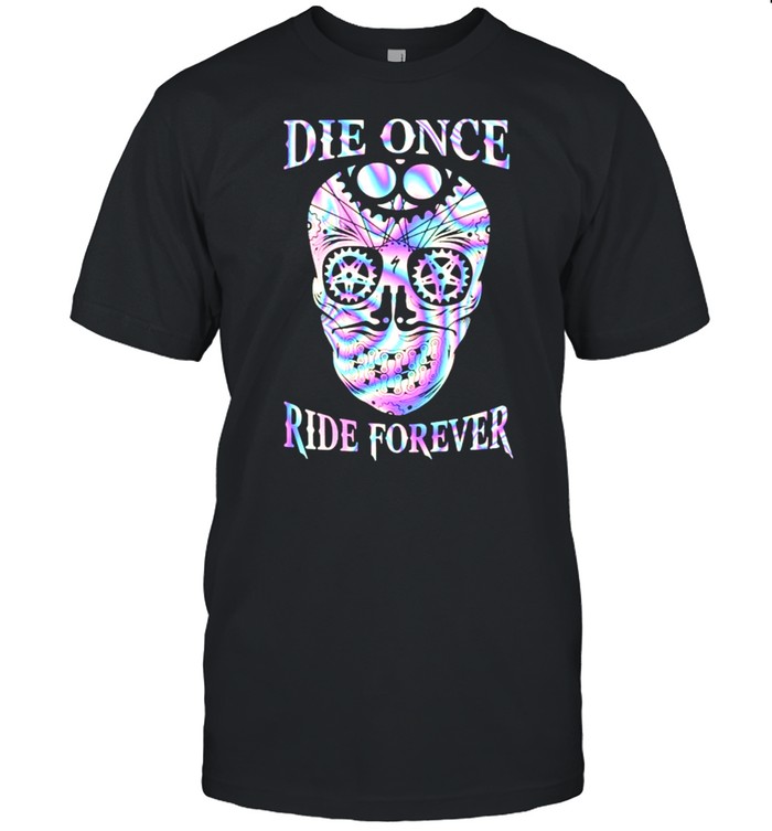 Die Once Ride Forever Skull Hologram T-Shirt