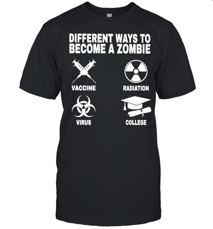 Different Ways To Become A Zombie T-Shirt Different Ways To Become A Zombie T-Shirt