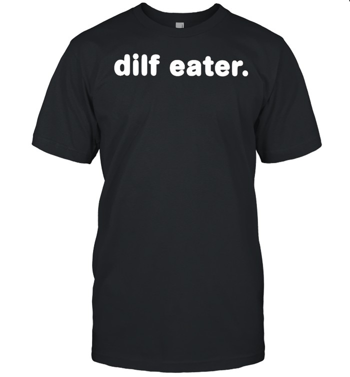 Dilf Eater T-Shirt