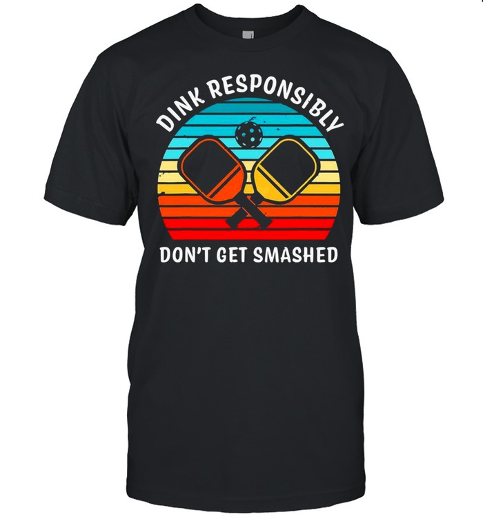 Dink Responsibly Dont Get Smashed Vintage T-Shirt Dink Responsibly Dont Get Smashed Vintage T-Shirt