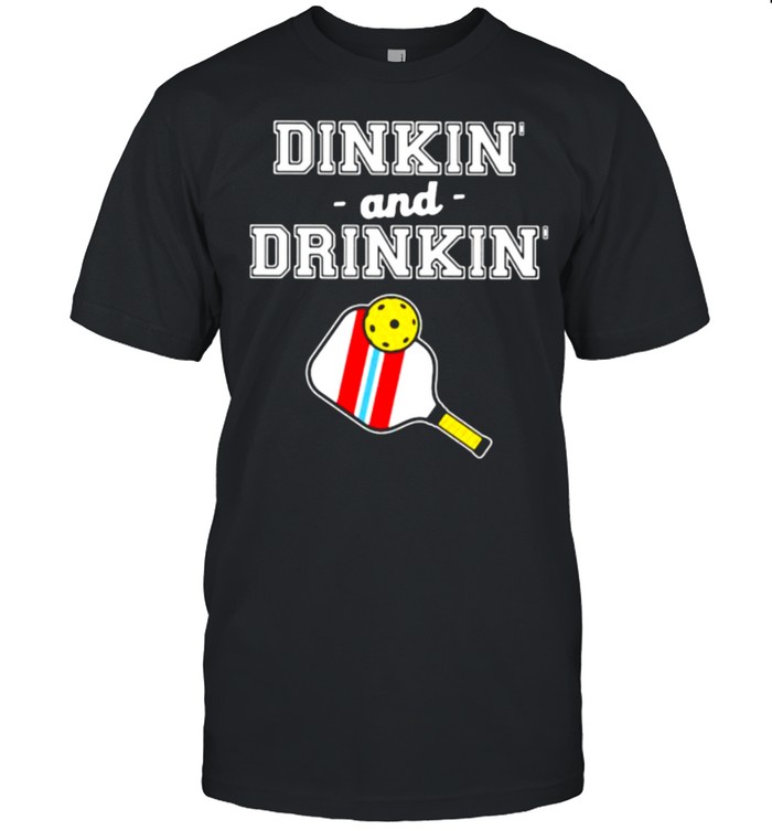 Dinkin And Drinking Pickleball T-Shirt Dinkin And Drinking Pickleball T-Shirt
