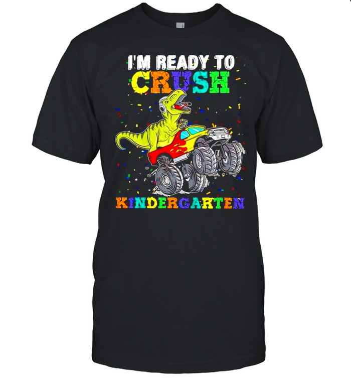 Dinosaur Im Ready To Crush Kindergarten T-Shirt