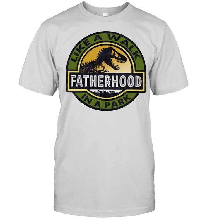Dinosaur Like A Walk Fatherhood In A Park T-Shirt