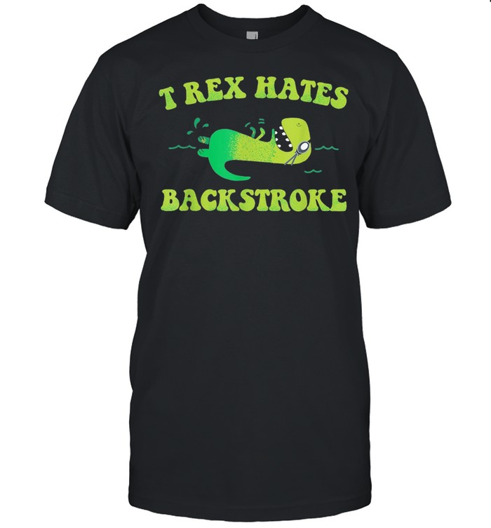 Dinosaur T Rex Hates Backstroke T-Shirt Dinosaur T Rex Hates Backstroke T-Shirt