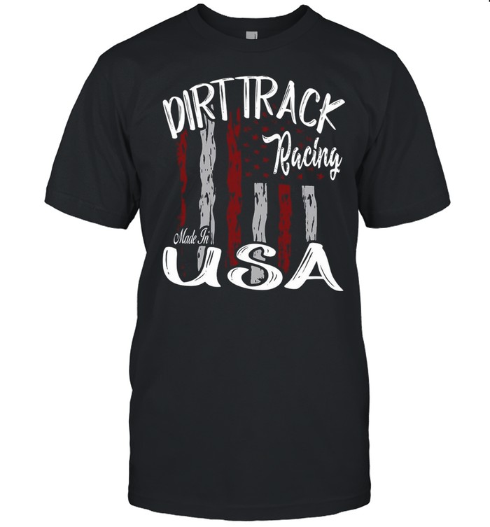 Dirt Track Racing Made In Usa T-Shirt
