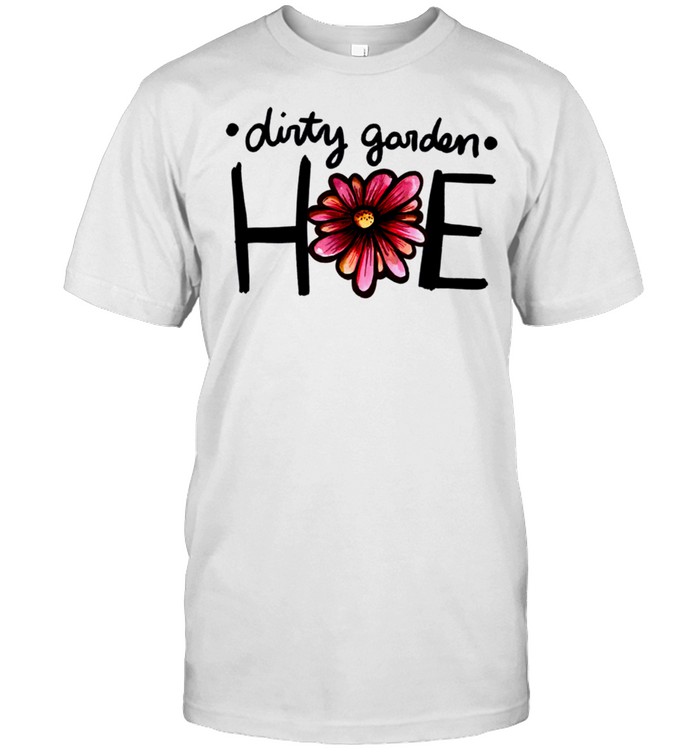 Dirty Garden Hoe Daisy T-Shirt
