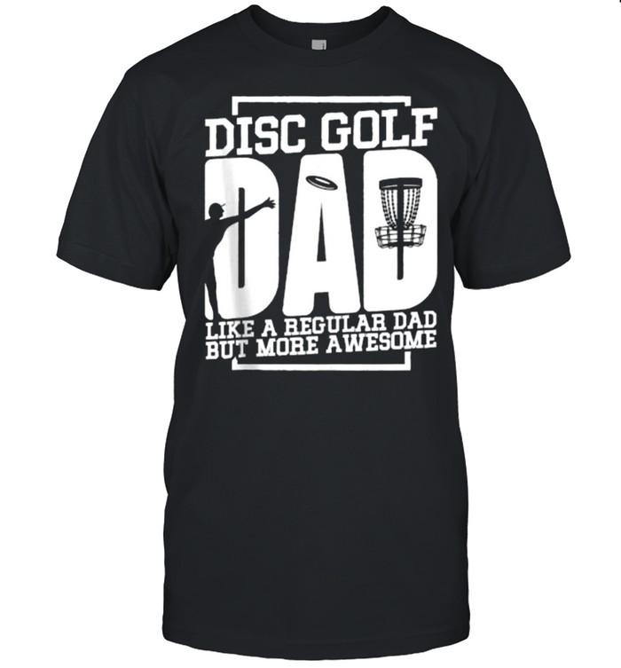 Disc Golf Like A Regular Dad But More Awesome T-Shirt Disc Golf Like A Regular Dad But More Awesome T-Shirt