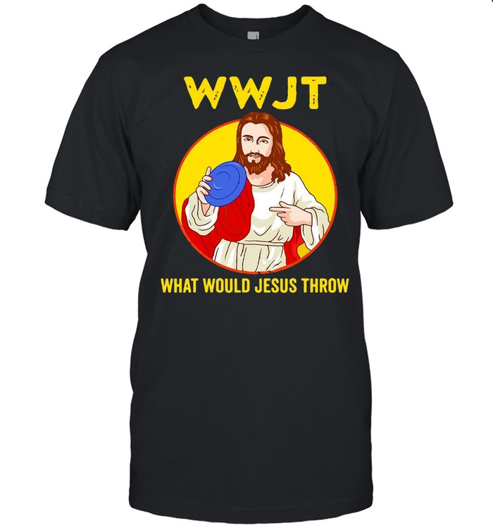 Disc Golf Wwjt What Would Jesus Throw T-Shirt Disc Golf Wwjt What Would Jesus Throw T-Shirt