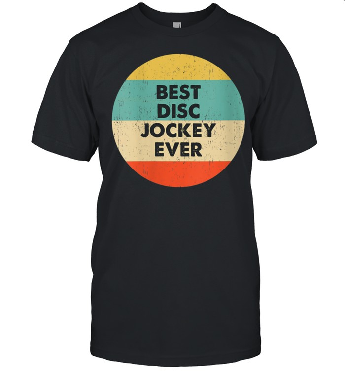 Disc Jockey T-Shirt Best Disc Jockey Ever T-Shirt
