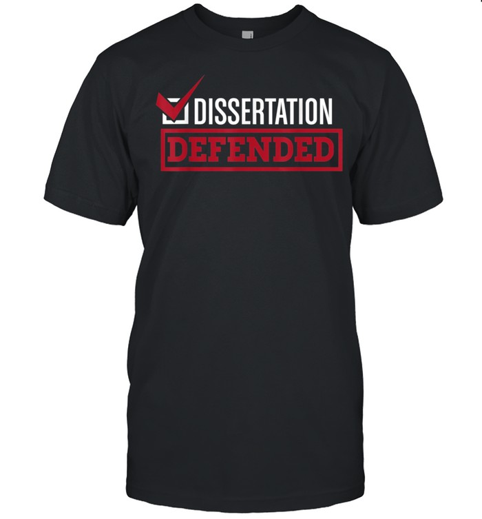 Dissertation Defended Graduate School Phd Thesis T-Shirt