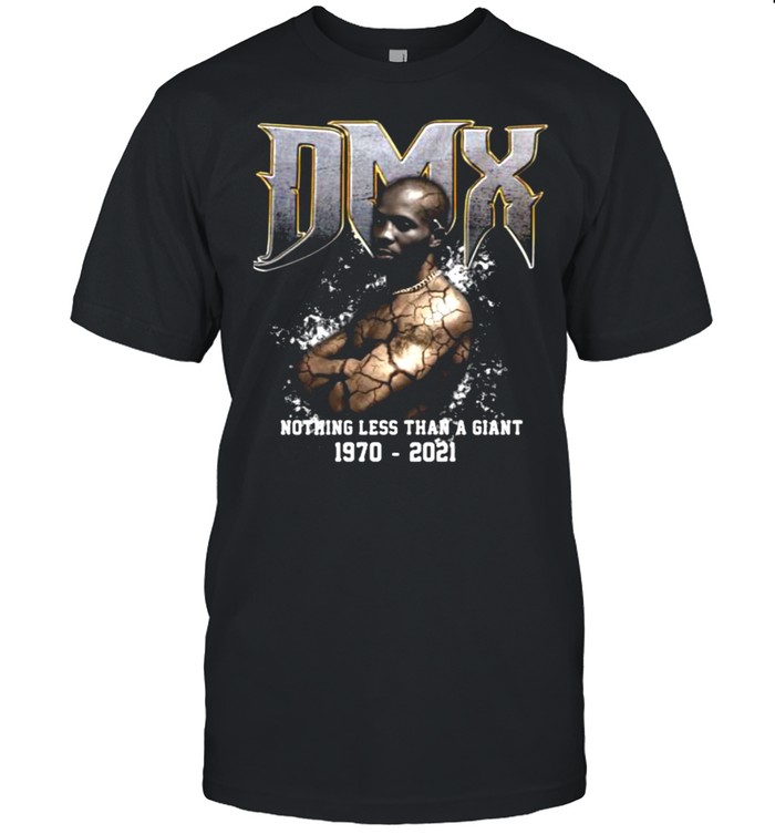 Dmx Nothing Less Than A Giant 1970 2021 T-Shirt Dmx Nothing Less Than A Giant 1970 2021 T-Shirt