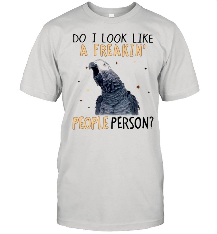 Do I Look Like A Freaking People Person Grey Parrot T-Shirt Do I Look Like A Freaking People Person Grey Parrot T-Shirt