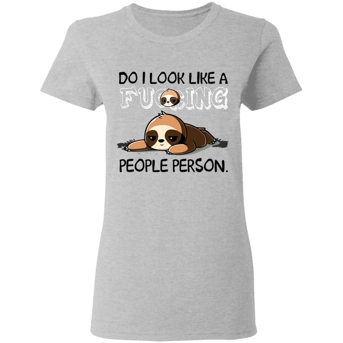 Do-I-Look-Like-A-Fucking-Sloth-People-Person G500l Gildan Ladies’ 5.3 Oz. T-Shirt Do-I-Look-Like-A-Fucking-Sloth-People-Person G500l Gildan Ladies’ 5.3 Oz. T-Shirt