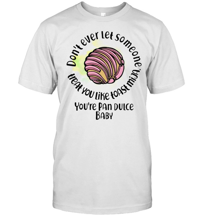 Do Not Ever Let Someone Heal You Like Toast Mija T-Shirt Do Not Ever Let Someone Heal You Like Toast Mija T-Shirt