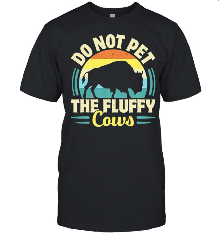 Do Not Pet The Fluffy Cows Vintage T-Shirt Do Not Pet The Fluffy Cows Vintage T-Shirt
