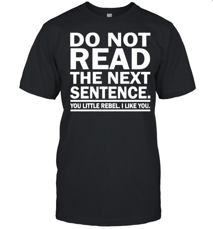 Do Not Read The Next Sentence T-Shirt