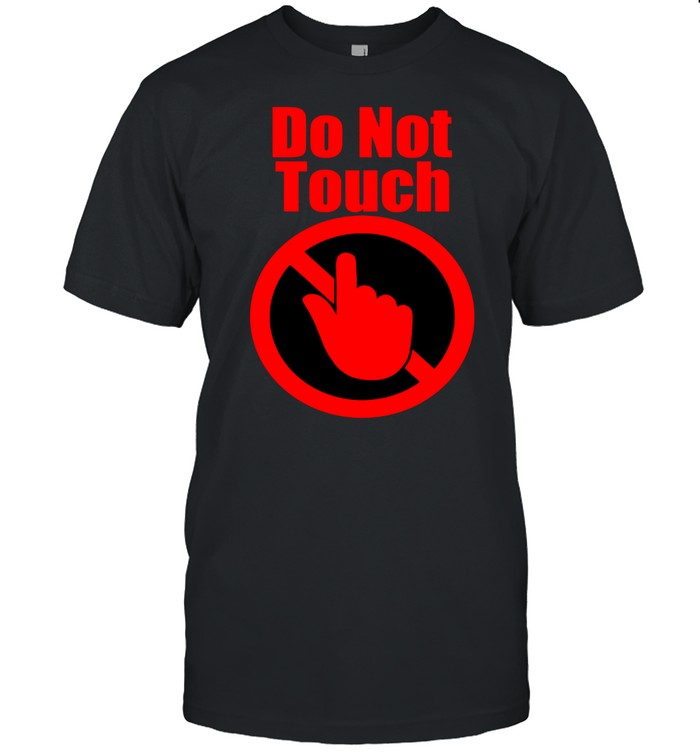 Do Not Touch T-Shirt
