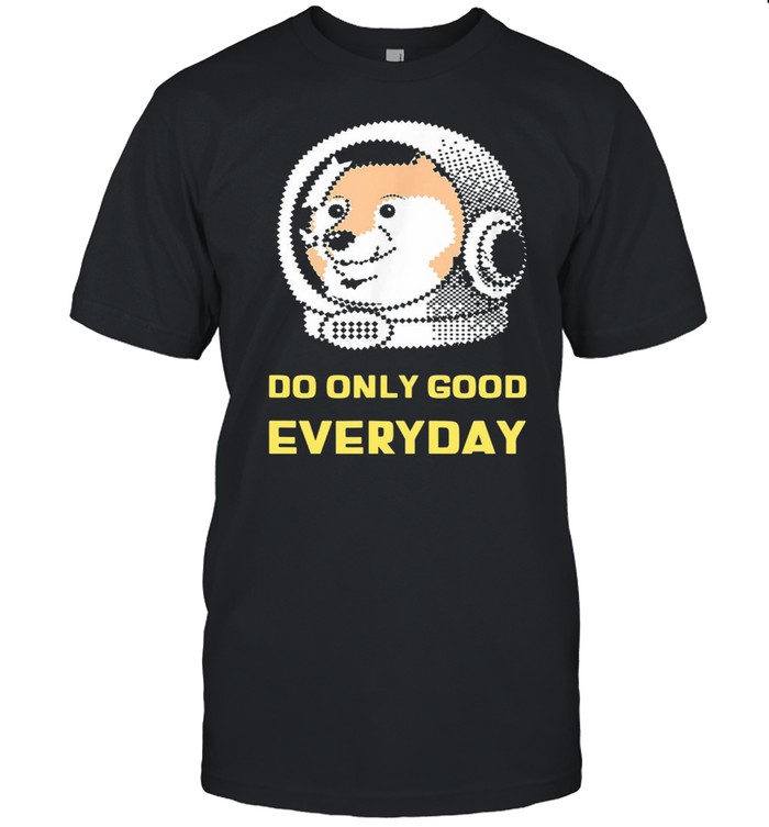 Do Only Good Everyday Dogecoin T-Shirt Do Only Good Everyday Dogecoin T-Shirt
