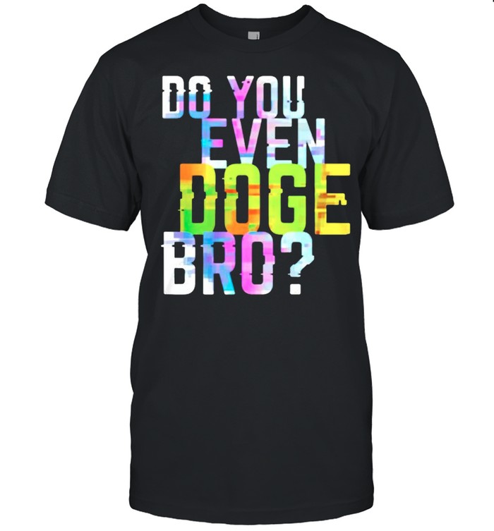 Do You Even Doge Bro T-Shirt