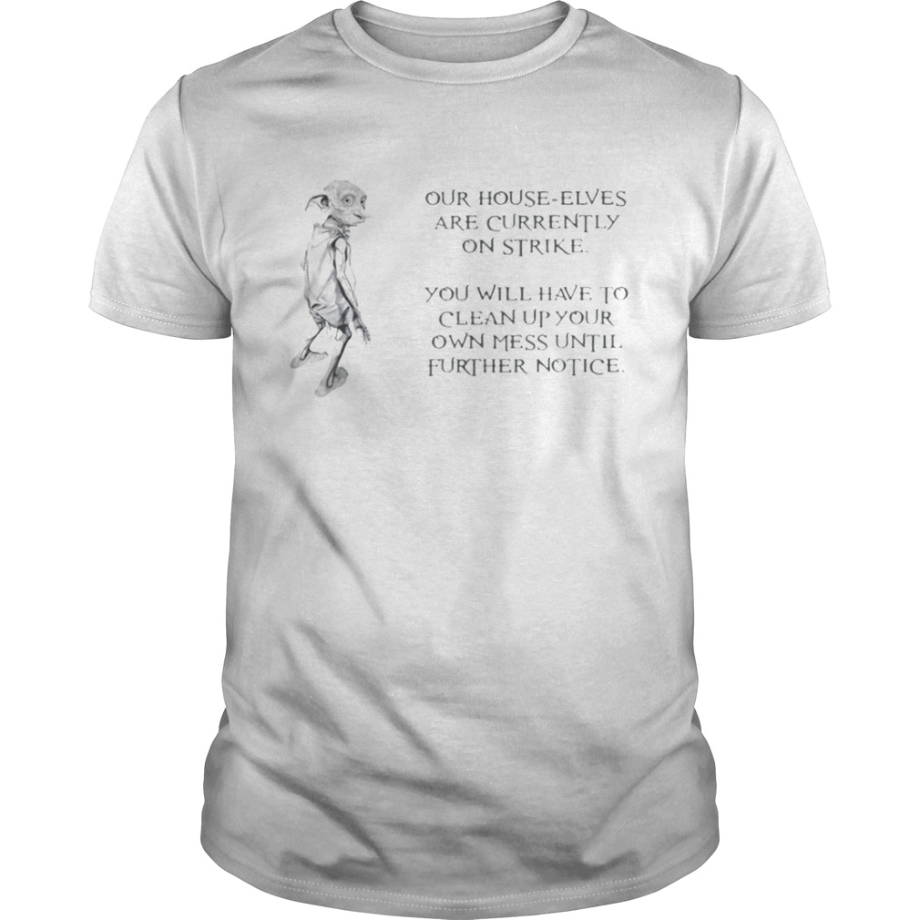 Dobby The House Elf Our House Elves Are Currently On Strike T-Shirt
