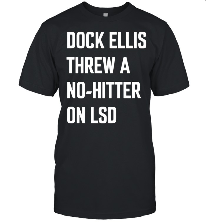 Dock Ellis Threw A No Hitter On Lsd T-Shirt