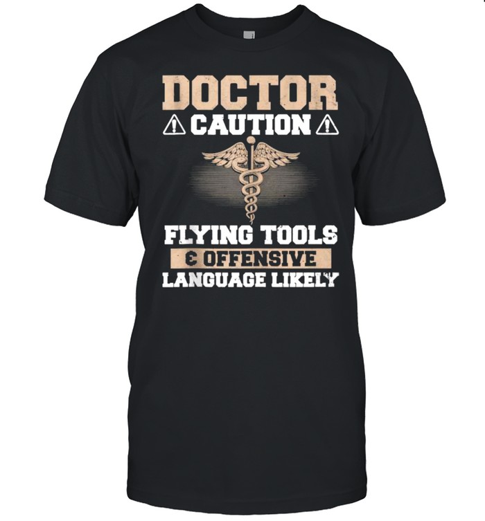 Doctor Caution Flying Tools Offensive Language Father T-Shirt