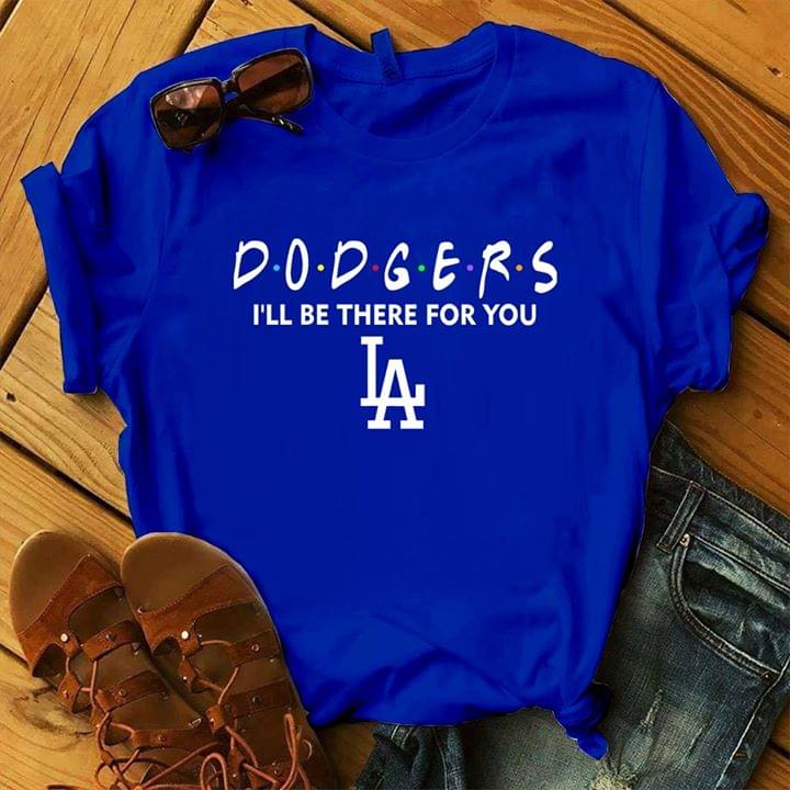 Dodgers I’Ll Be There For You Los Angeles Dodgers Friends T-Shirt Dodgers I’Ll Be There For You Los Angeles Dodgers Friends T-Shirt