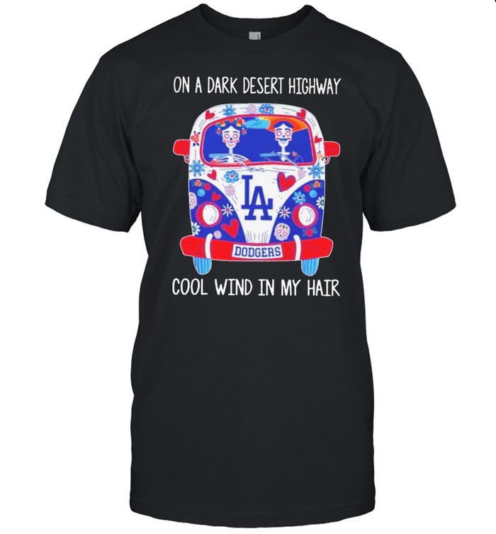 Dodgers On A Dark Desert Highway Cool Wind In My Hair T-Shirt Dodgers On A Dark Desert Highway Cool Wind In My Hair T-Shirt