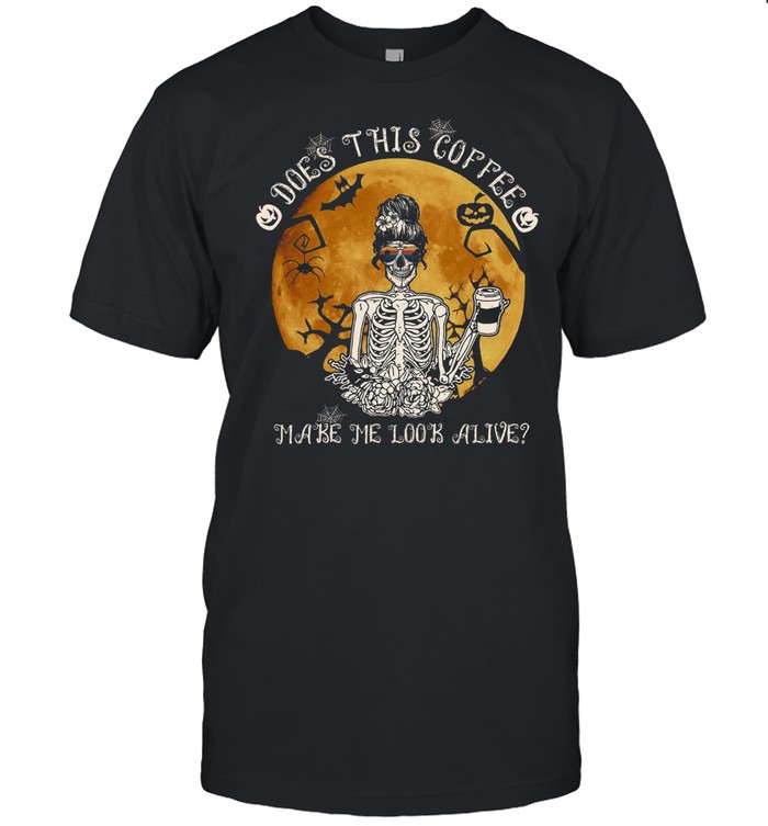 Does This Coffee Make Me Look Alive T-Shirt