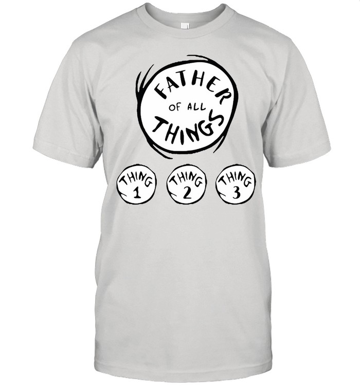 Father Of All Things Personalized T-Shirt Father Of All Things Personalized T-Shirt