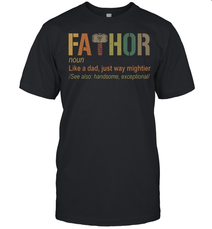 Fathor Noun Like A Dad Just Way Mightier T-Shirt