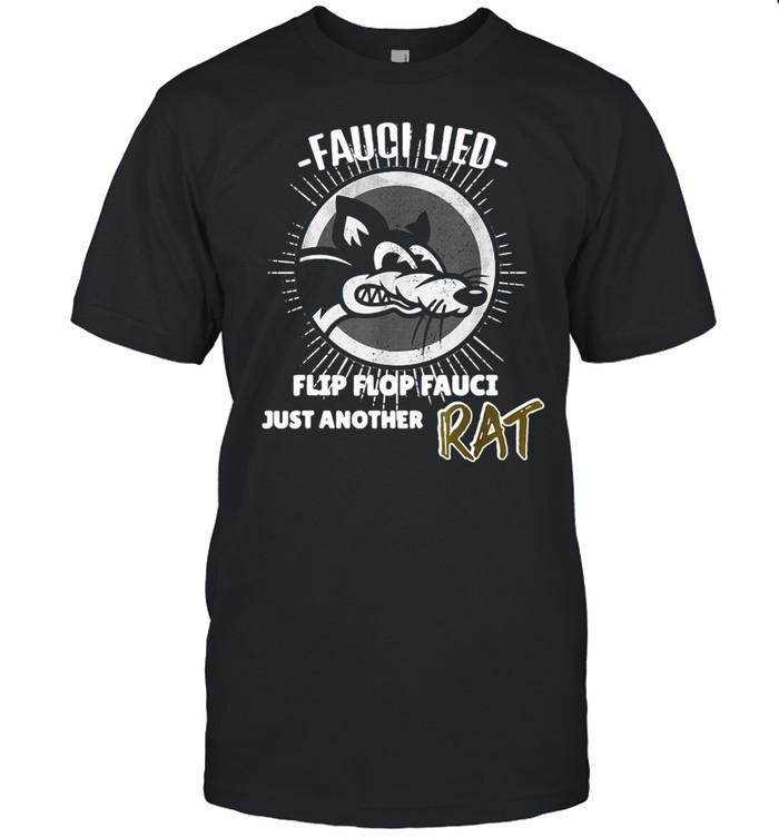 Fauci Lied Flip Flop Fauci Just Another Rat T-Shirt Fauci Lied Flip Flop Fauci Just Another Rat T-Shirt