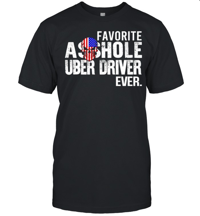 Favorite Asshole Uber Driver Ever T-Shirt