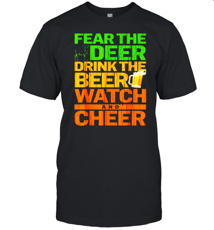 Fear The Deer Drink The Beer Watch And Cheer T-Shirt