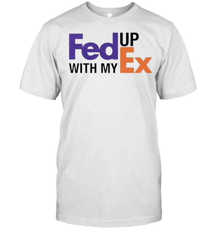 Fed Up With My Ex T-Shirt