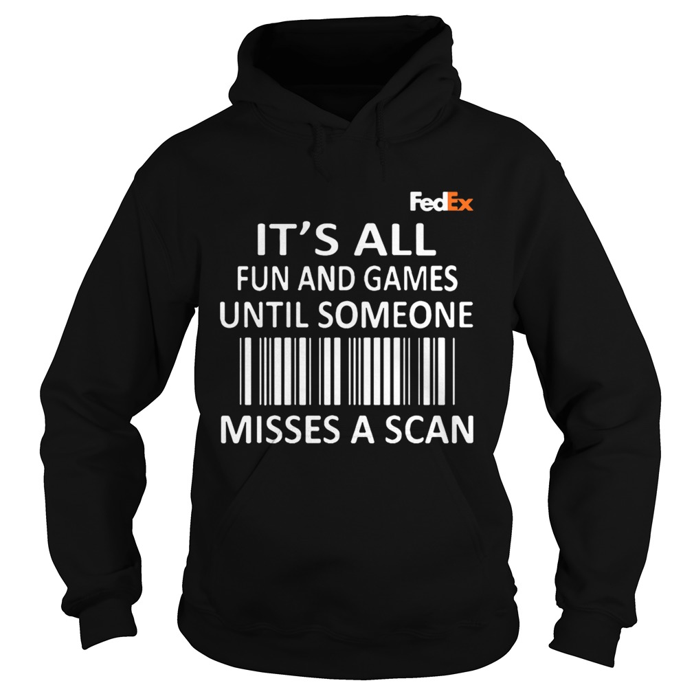 Fedex Its All Fun And Games Until Someone Misses A Scan Shirt T-Shirt